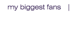 my biggest fans